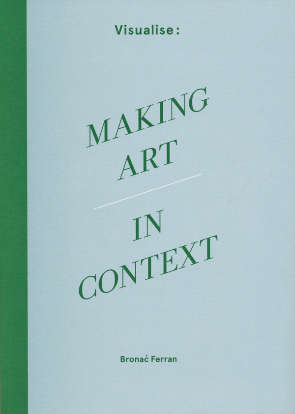 edited-by-Bronaċ-Ferran-–-Visualise--Making-Art-in-Context