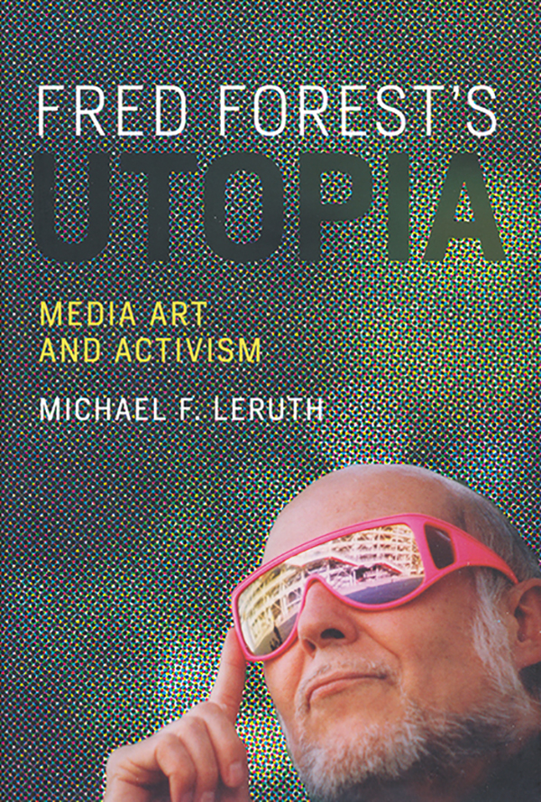michael-f-leruth_fred-forests-utopia-media-art-and-activism_the-mit-press
