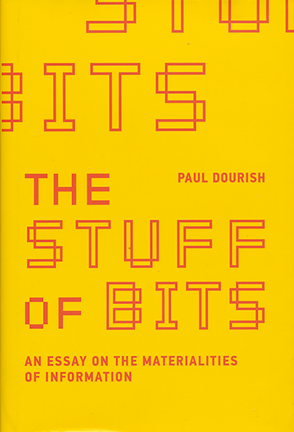 paul-dourish_-the-stuff-of-bits-an-essay-on-the-materialities-of-information_the-mit-pres
