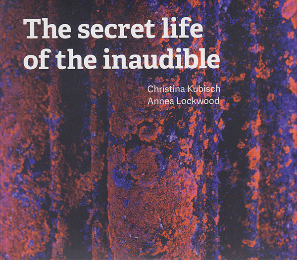 christina-kubisch-annea-lockwood-%e2%80%8e-the-secret-life-of-the-inaudible