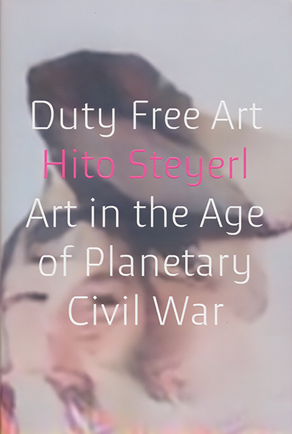 hito-steyerl-duty-free-art-art-in-the-age-of-planetary-civil-war