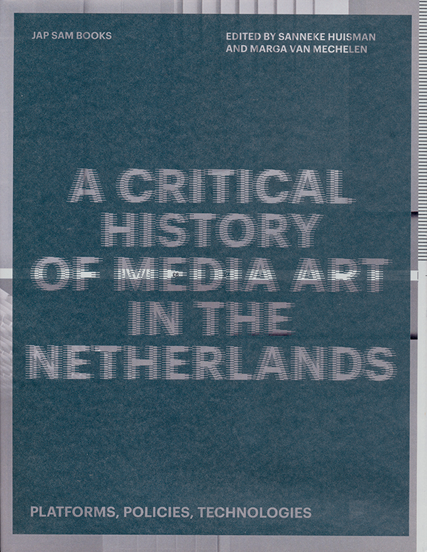 edited-by-sanneke-huisman-marga-van-mechelen-a-critical-history-of-media-art-in-the-netherlands-platforms-policies-technologiesok